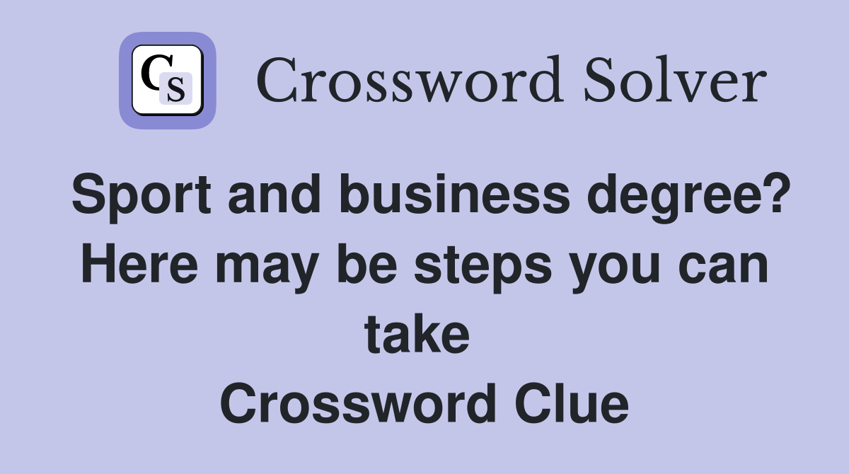 Sport and business degree? Here may be steps you can take  Crossword Clue