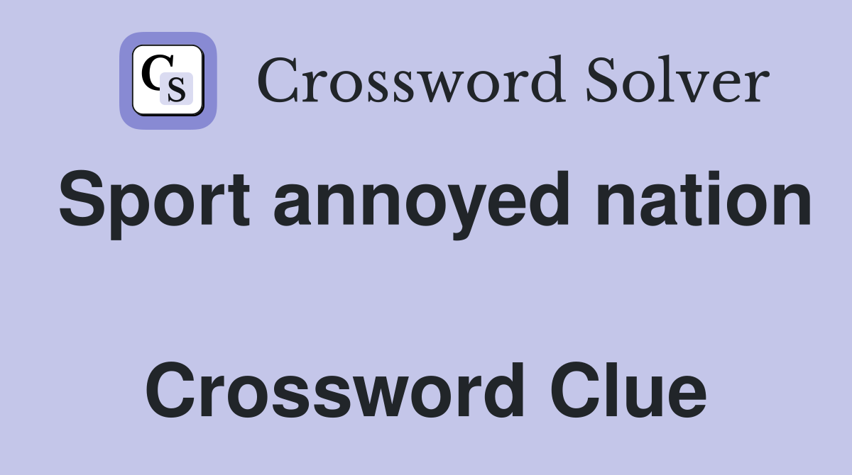 Sport annoyed nation  Crossword Clue