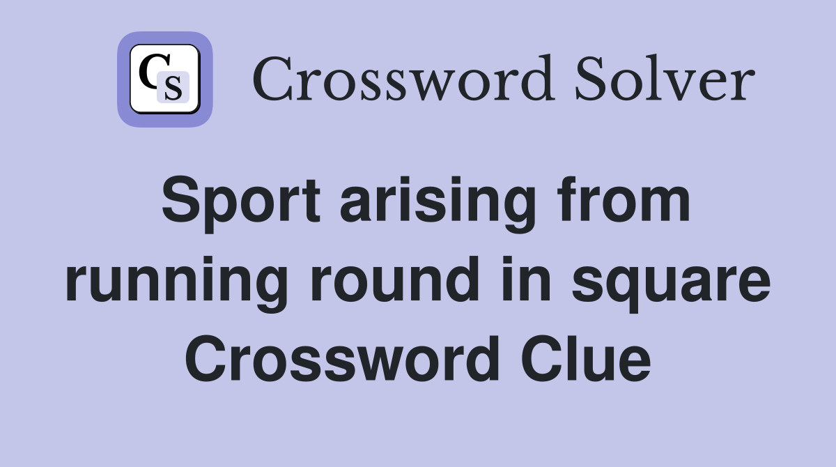 Sport arising from running round in square Crossword Clue