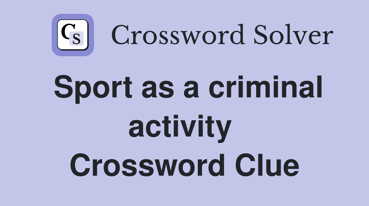 Sport as a criminal activity  Crossword Clue