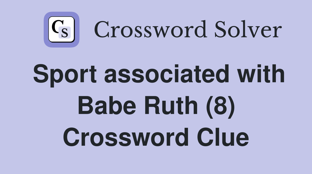 Sport associated with Babe Ruth (8) Crossword Clue