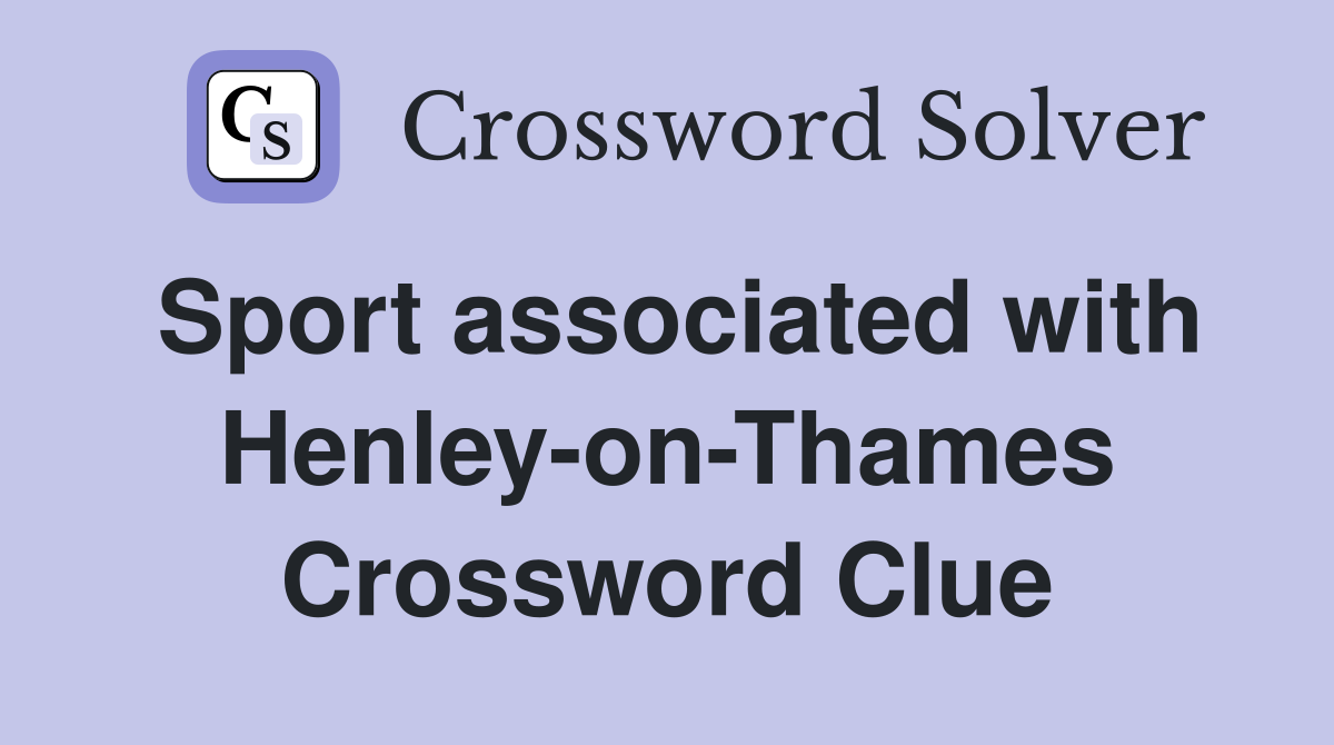 Sport associated with Henley-on-Thames Crossword Clue