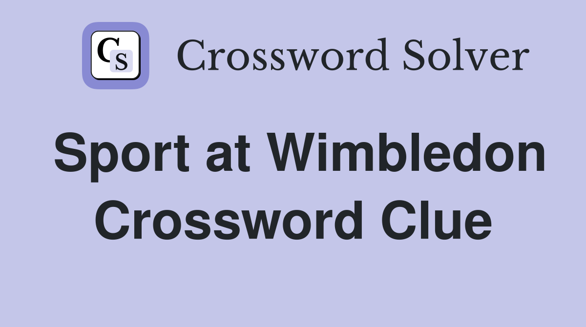 Sport at Wimbledon Crossword Clue