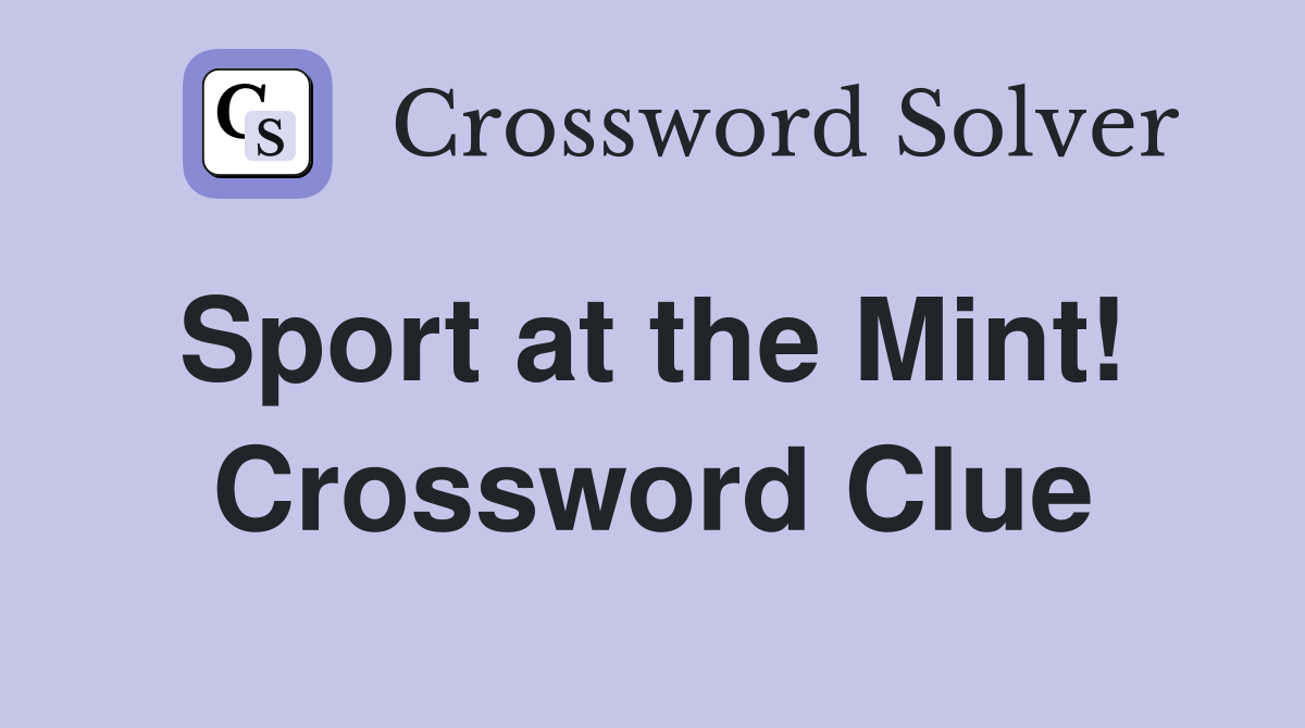 Sport at the Mint!  Crossword Clue