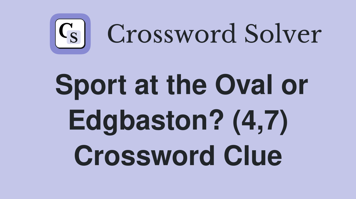 Sport at the Oval or Edgbaston? (4,7) Crossword Clue