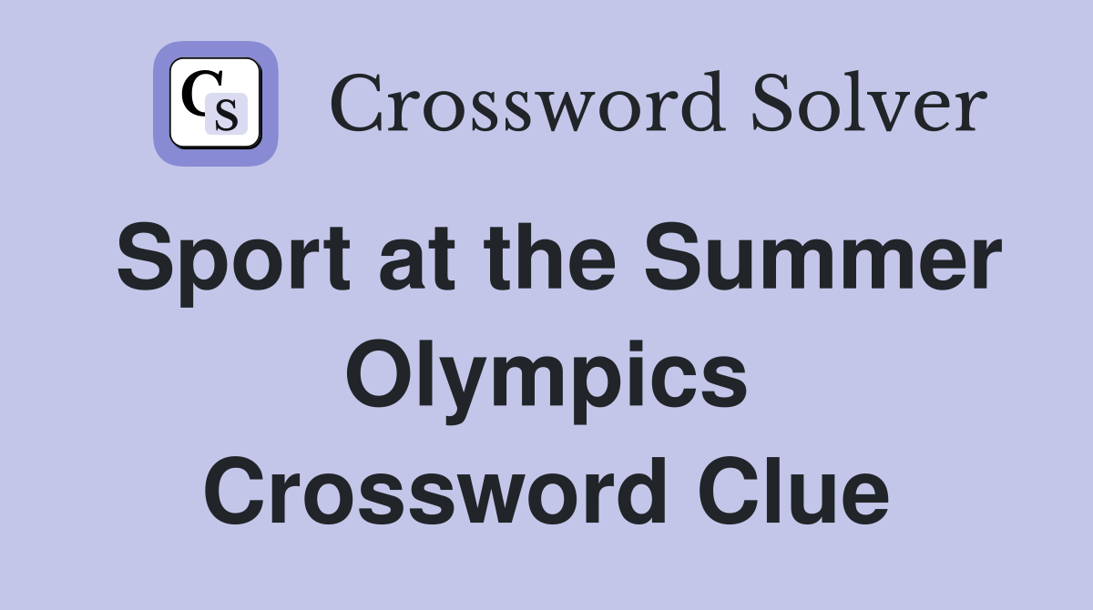 Sport at the Summer Olympics Crossword Clue