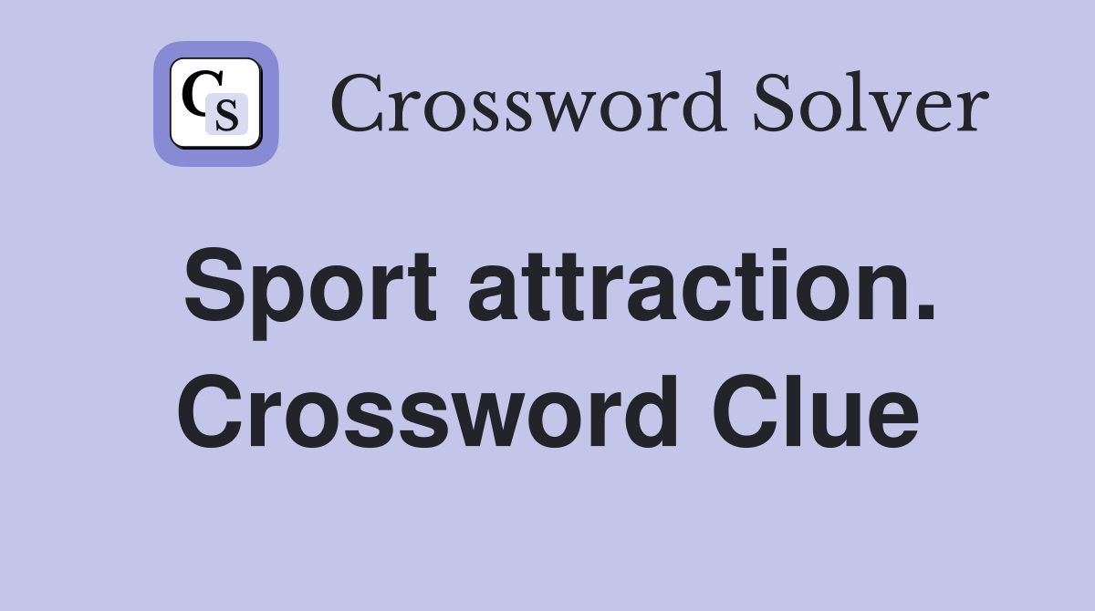Sport attraction. Crossword Clue