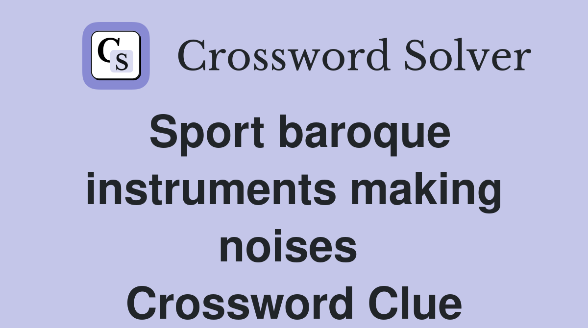 Sport baroque instruments making noises  Crossword Clue
