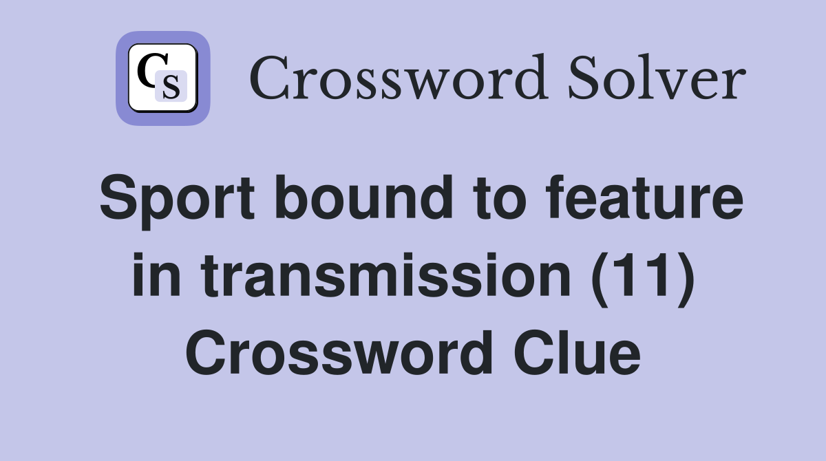Sport bound to feature in transmission (11) Crossword Clue