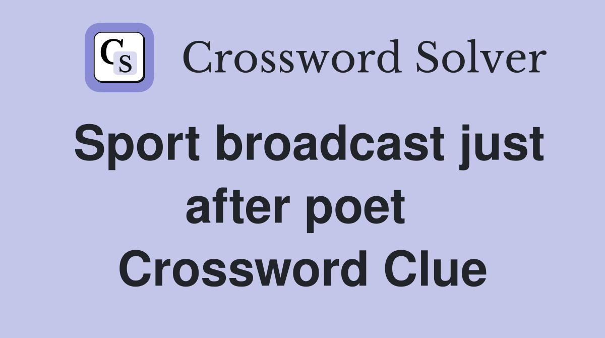 Sport broadcast just after poet  Crossword Clue