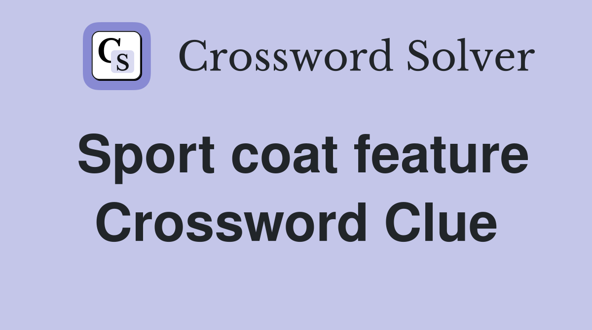 Sport coat feature Crossword Clue