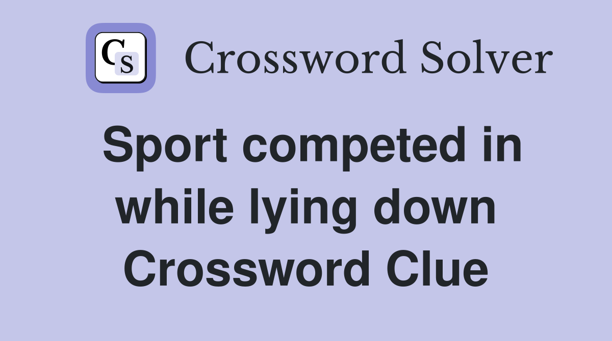 Sport competed in while lying down Crossword Clue