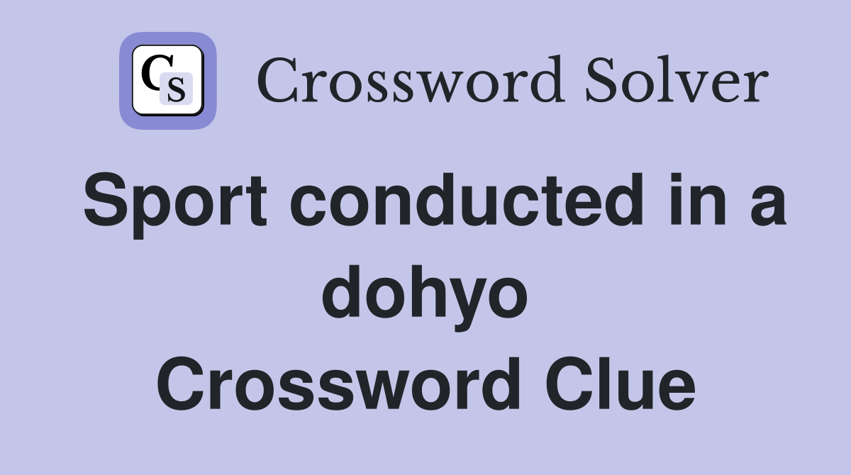 Sport conducted in a dohyo Crossword Clue