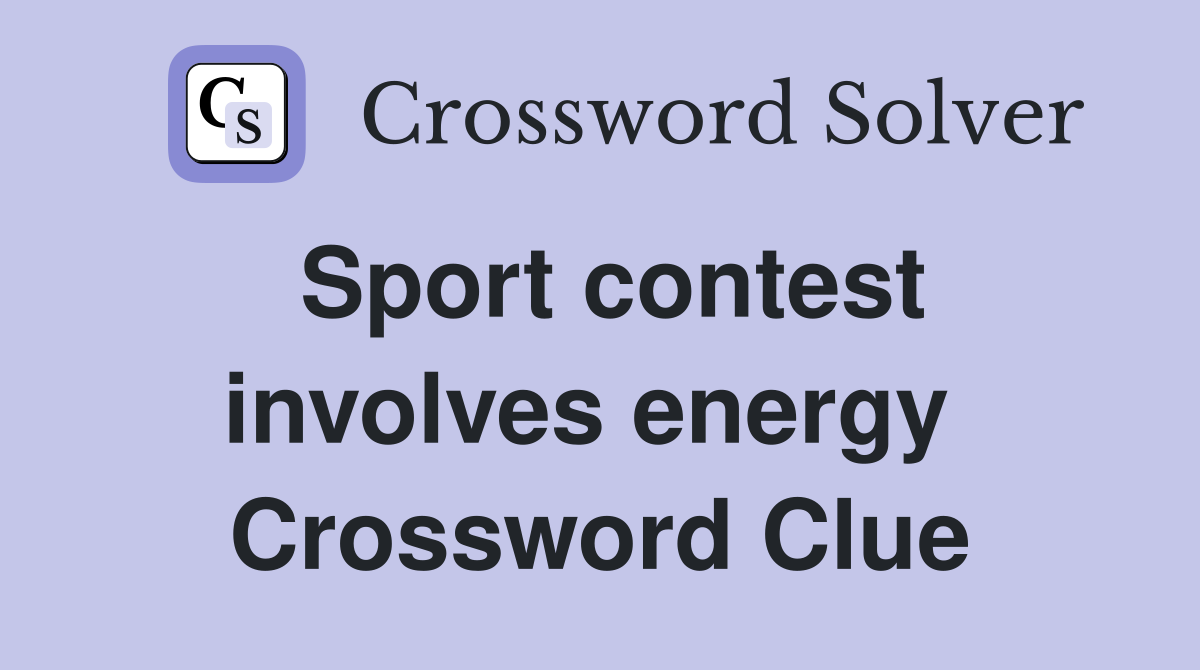 Sport contest involves energy  Crossword Clue