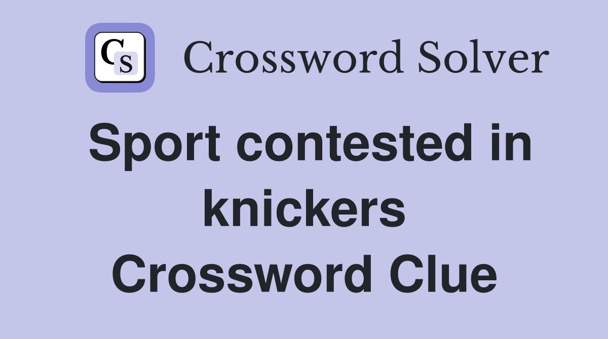 Sport contested in knickers Crossword Clue