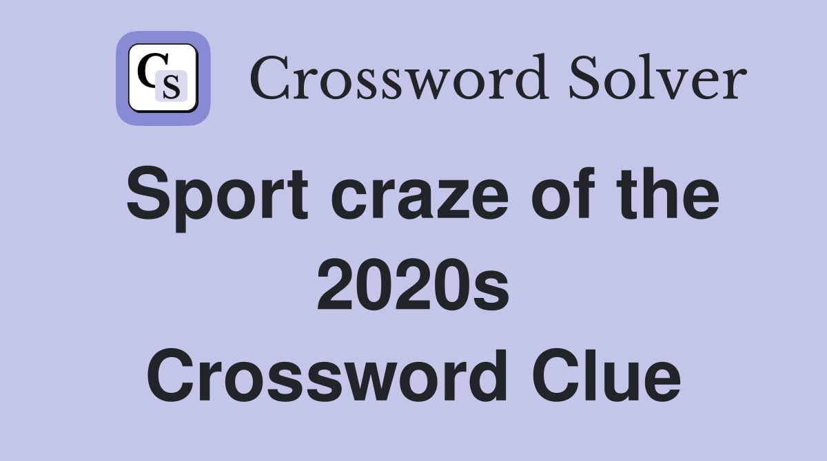 Sport craze of the 2020s Crossword Clue