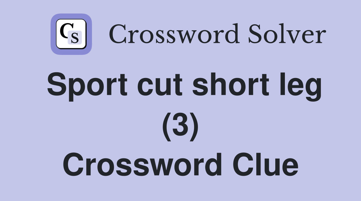 Sport cut short leg (3) Crossword Clue
