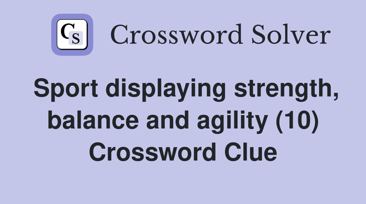 Sport displaying strength, balance and agility (10) Crossword Clue