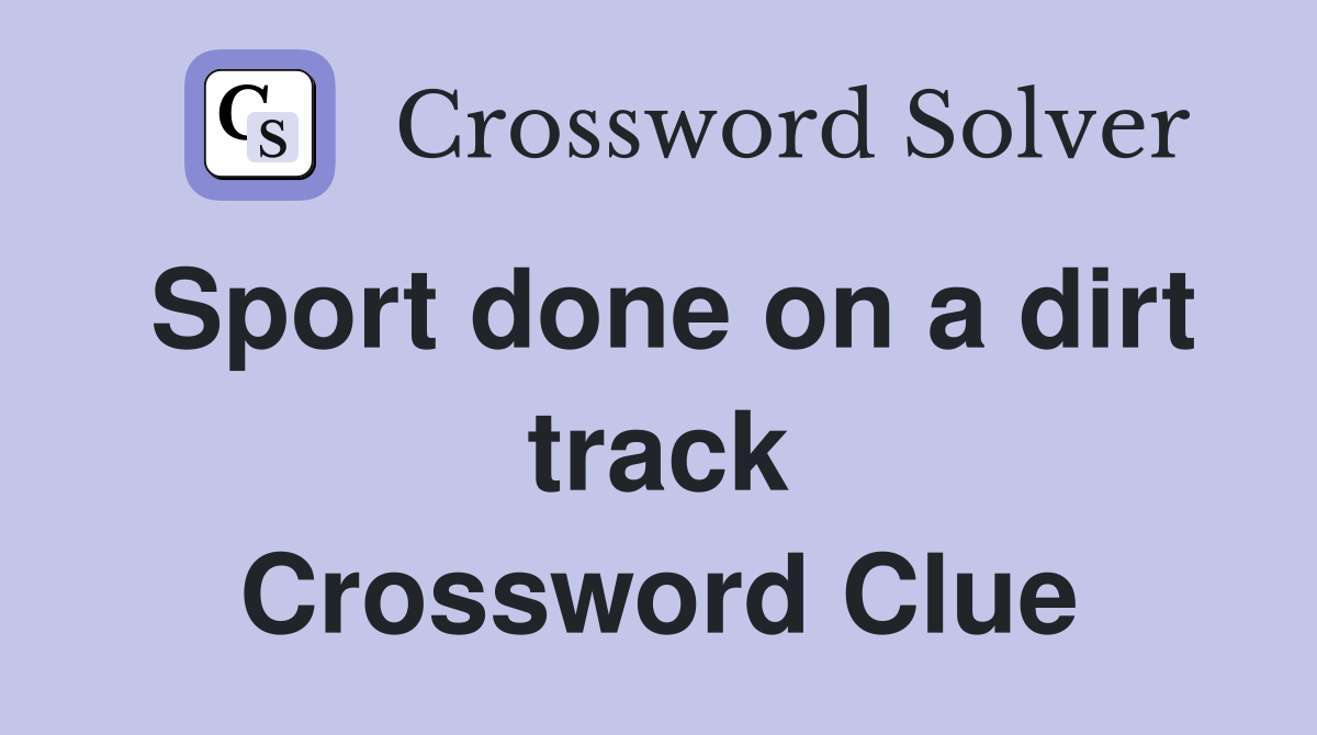 Sport done on a dirt track Crossword Clue