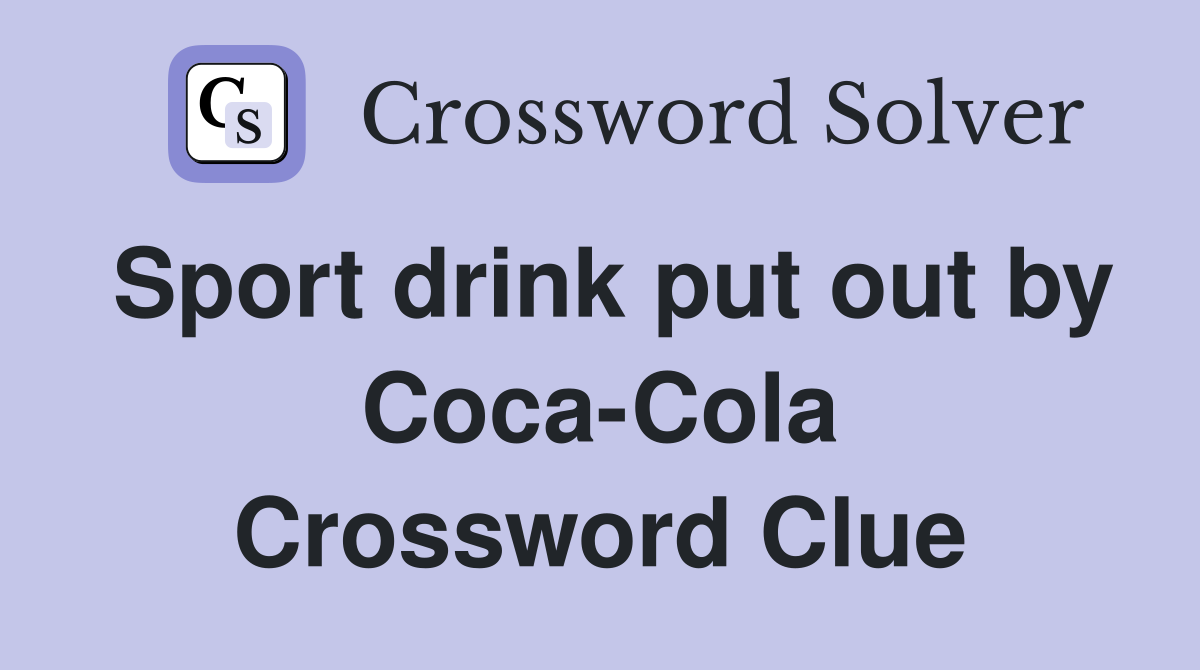 Sport drink put out by Coca-Cola Crossword Clue