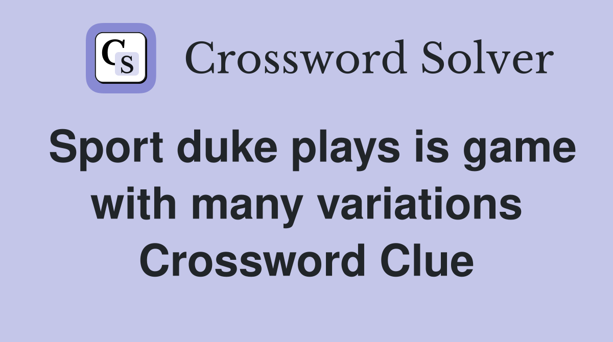 Sport duke plays is game with many variations Crossword Clue