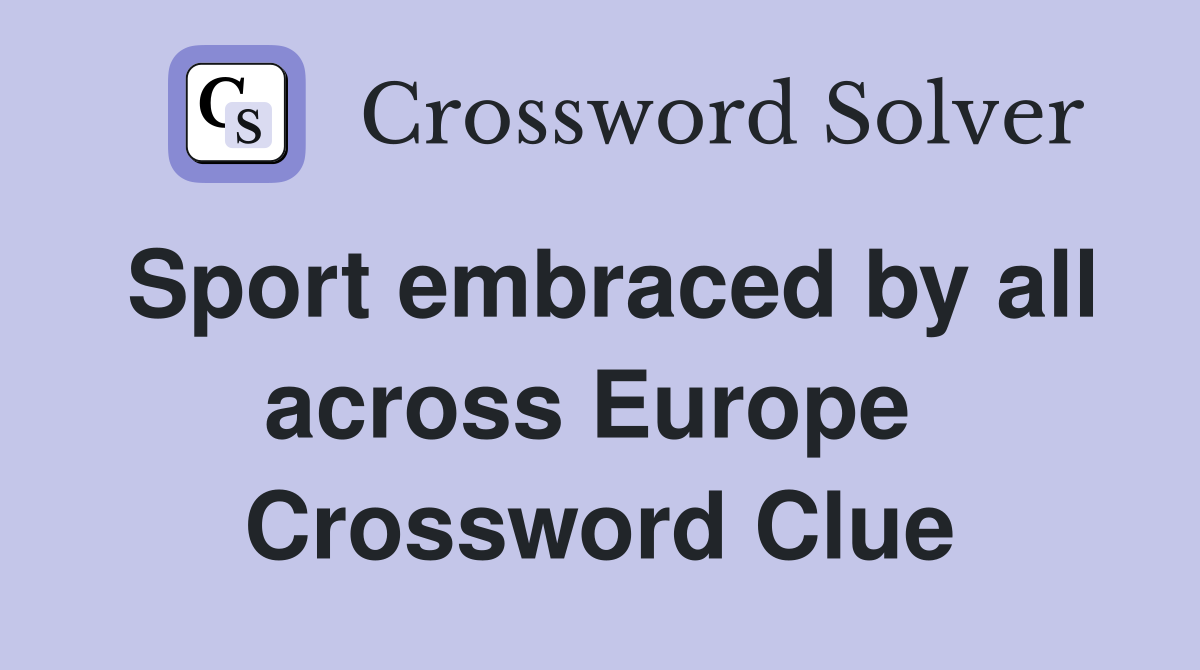 Sport embraced by all across Europe  Crossword Clue