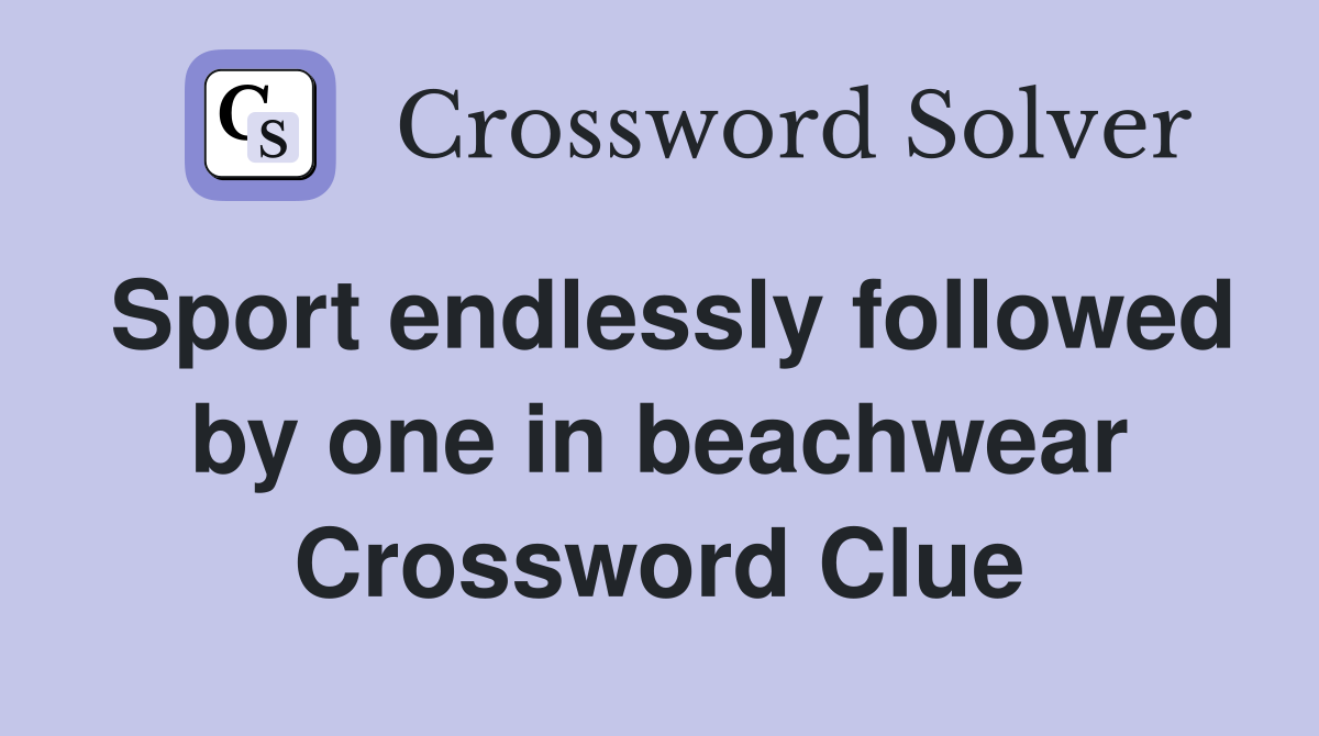 Sport endlessly followed by one in beachwear Crossword Clue