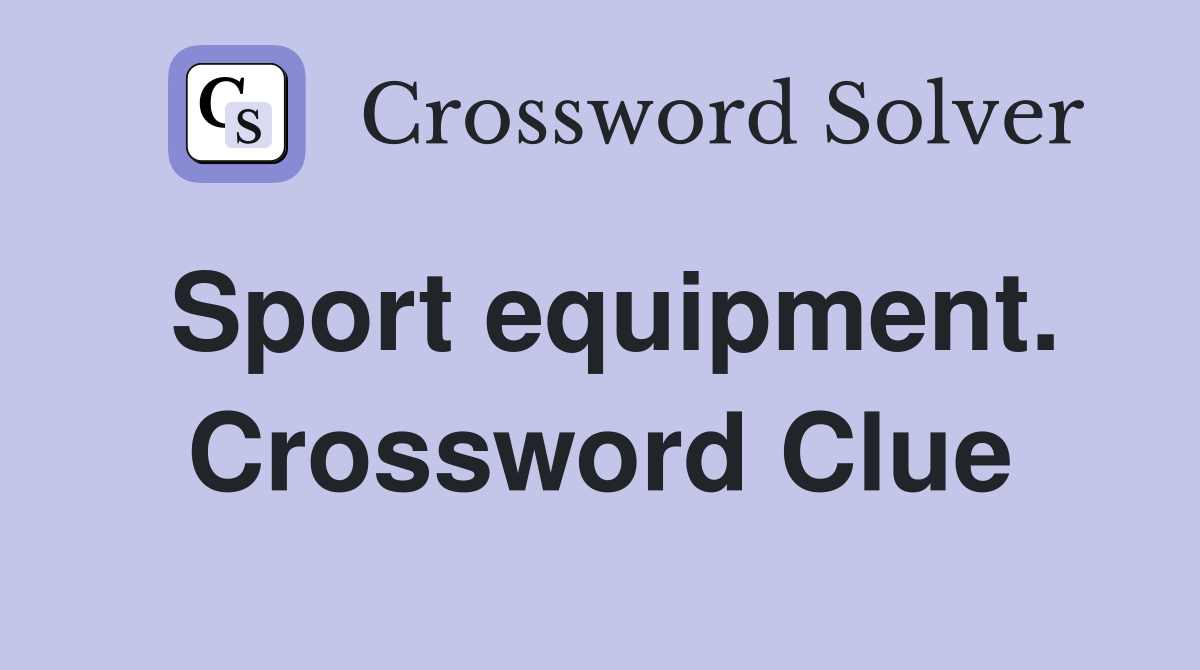 Sport equipment. Crossword Clue