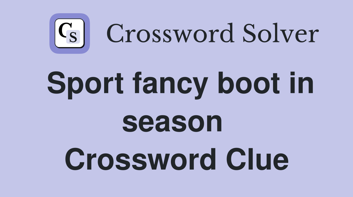 Sport fancy boot in season  Crossword Clue