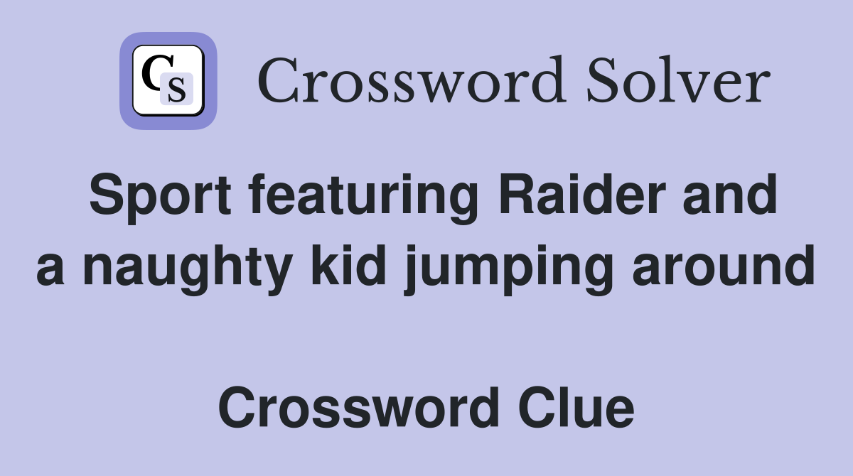 Sport featuring Raider and a naughty kid jumping around  Crossword Clue