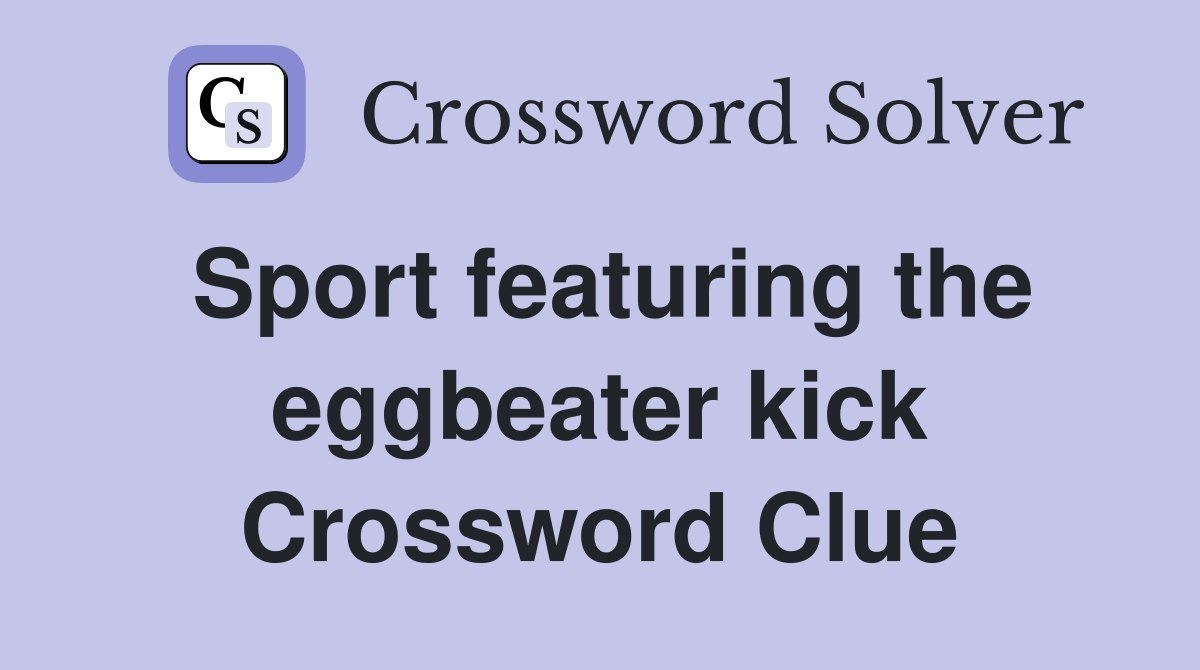 Sport featuring the eggbeater kick Crossword Clue