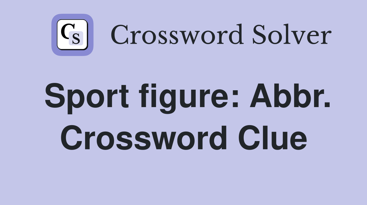 Sport figure: Abbr. Crossword Clue