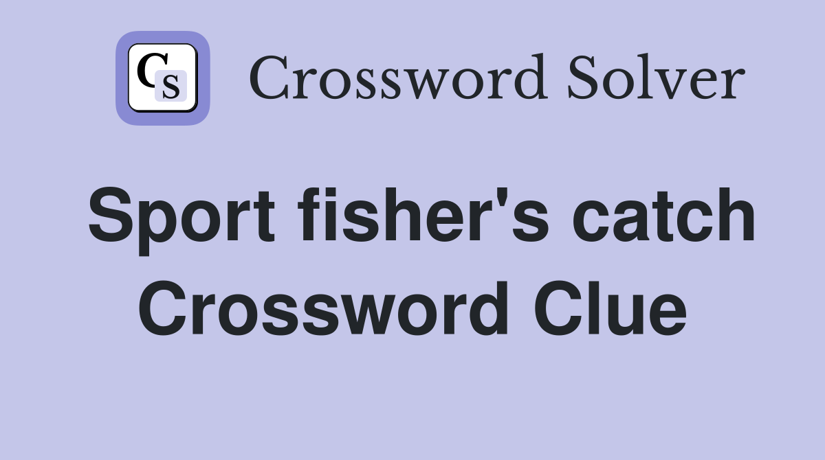 Sport fisher's catch Crossword Clue