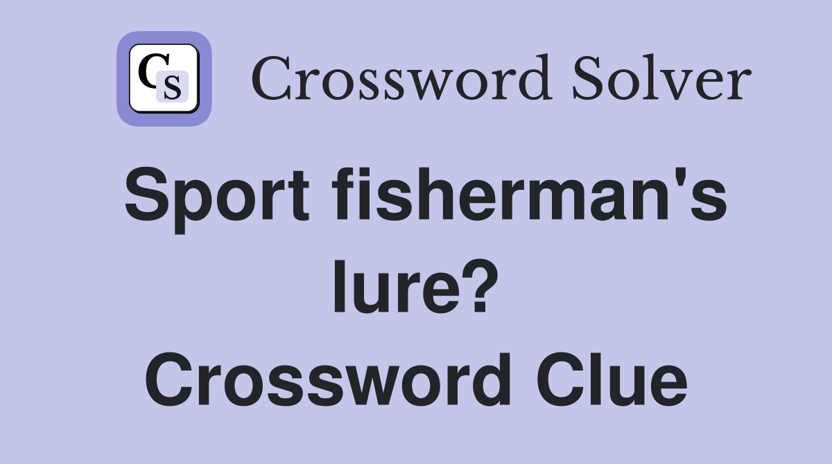 Sport fisherman's lure? Crossword Clue