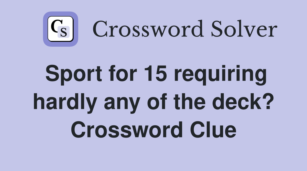 Sport for 15 requiring hardly any of the deck? Crossword Clue