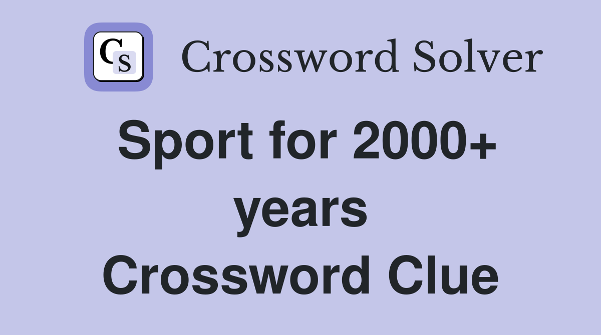 Sport for 2000+ years Crossword Clue