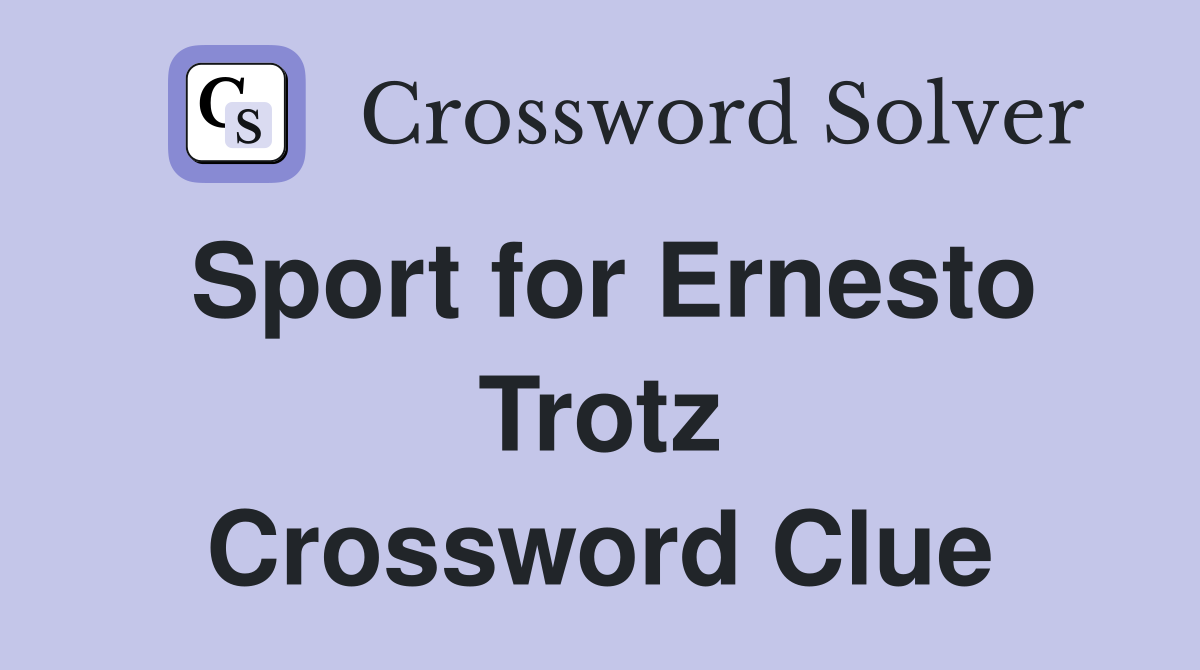 Sport for Ernesto Trotz Crossword Clue