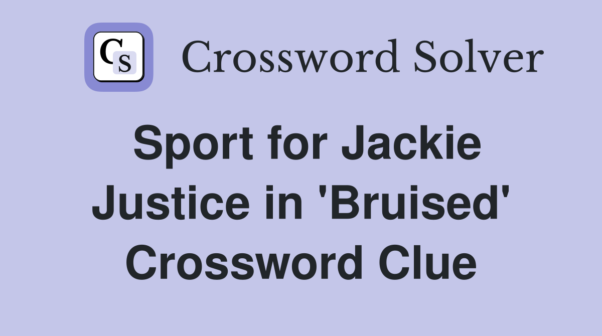 Sport for Jackie Justice in 'Bruised' Crossword Clue
