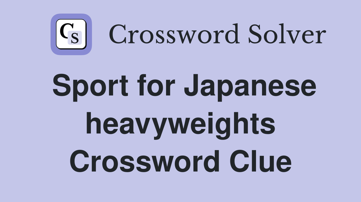 Sport for Japanese heavyweights Crossword Clue
