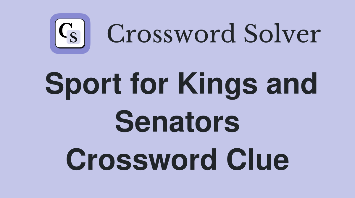 Sport for Kings and Senators Crossword Clue