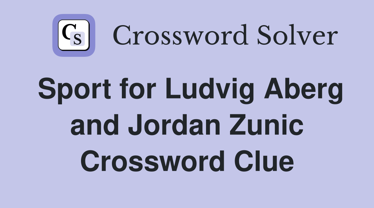 Sport for Ludvig Aberg and Jordan Zunic Crossword Clue