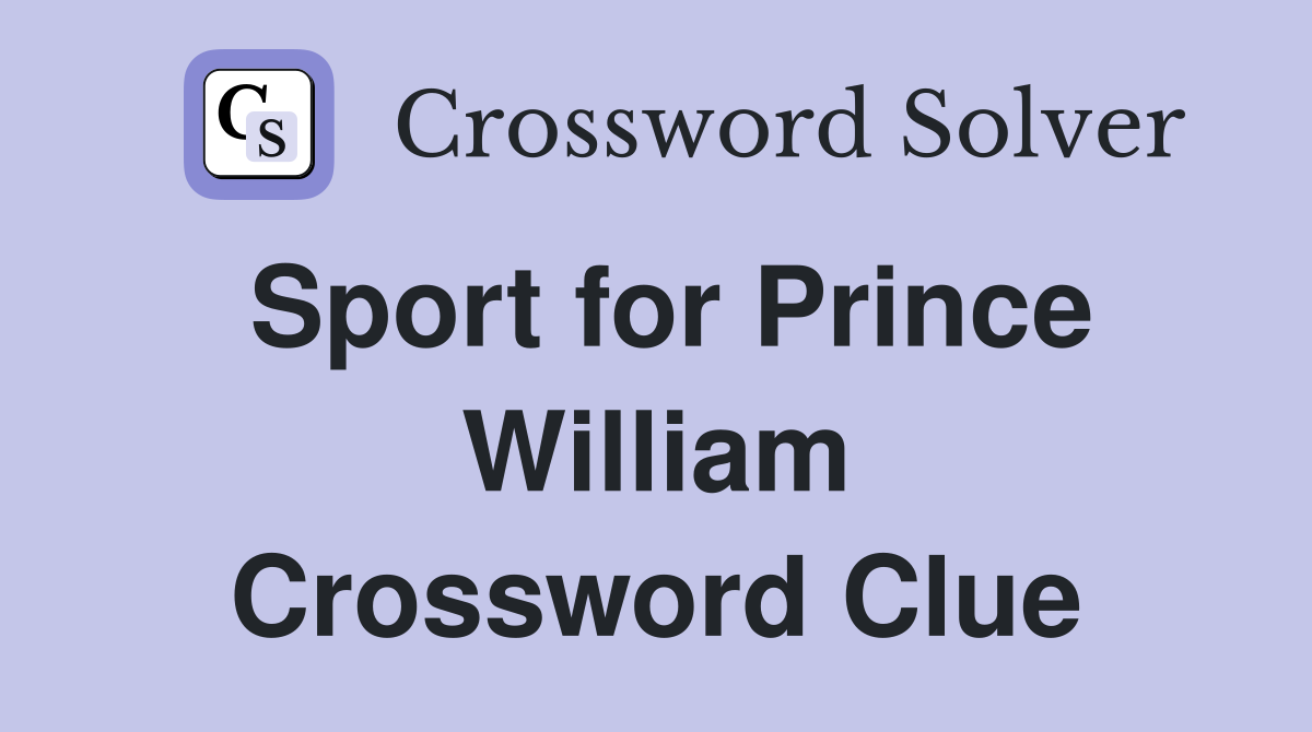 Sport for Prince William Crossword Clue