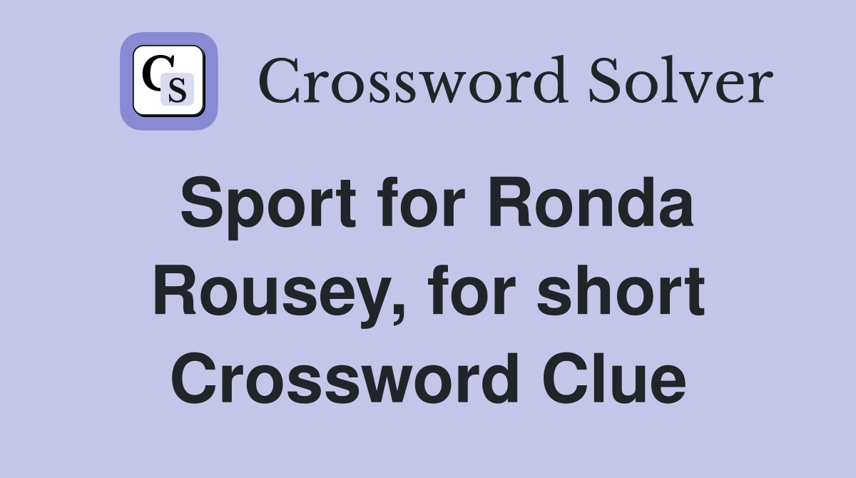 Sport for Ronda Rousey, for short Crossword Clue