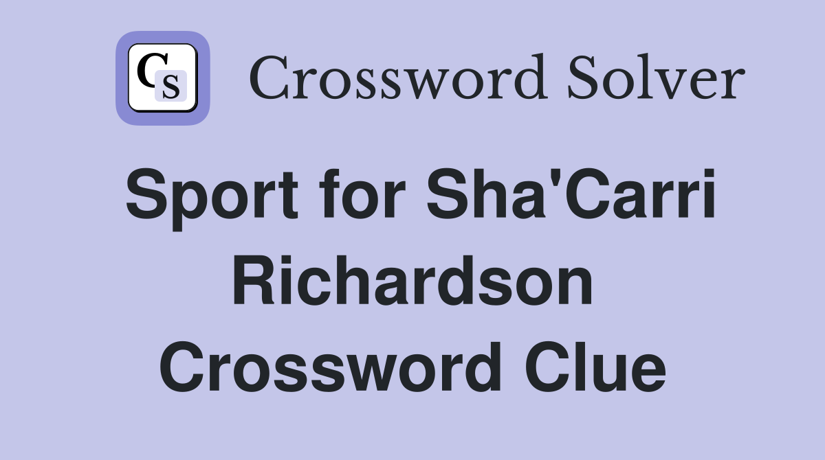Sport for Sha'Carri Richardson Crossword Clue