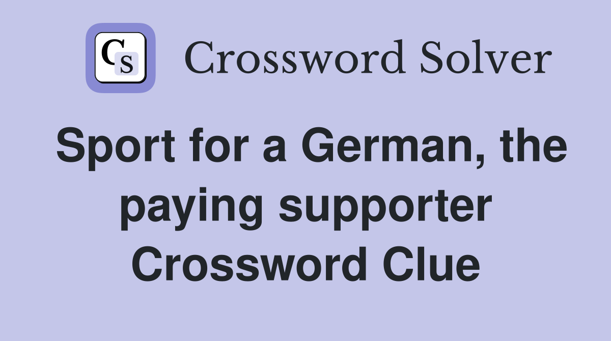 Sport for a German, the paying supporter Crossword Clue