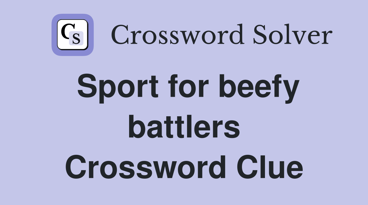 Sport for beefy battlers Crossword Clue