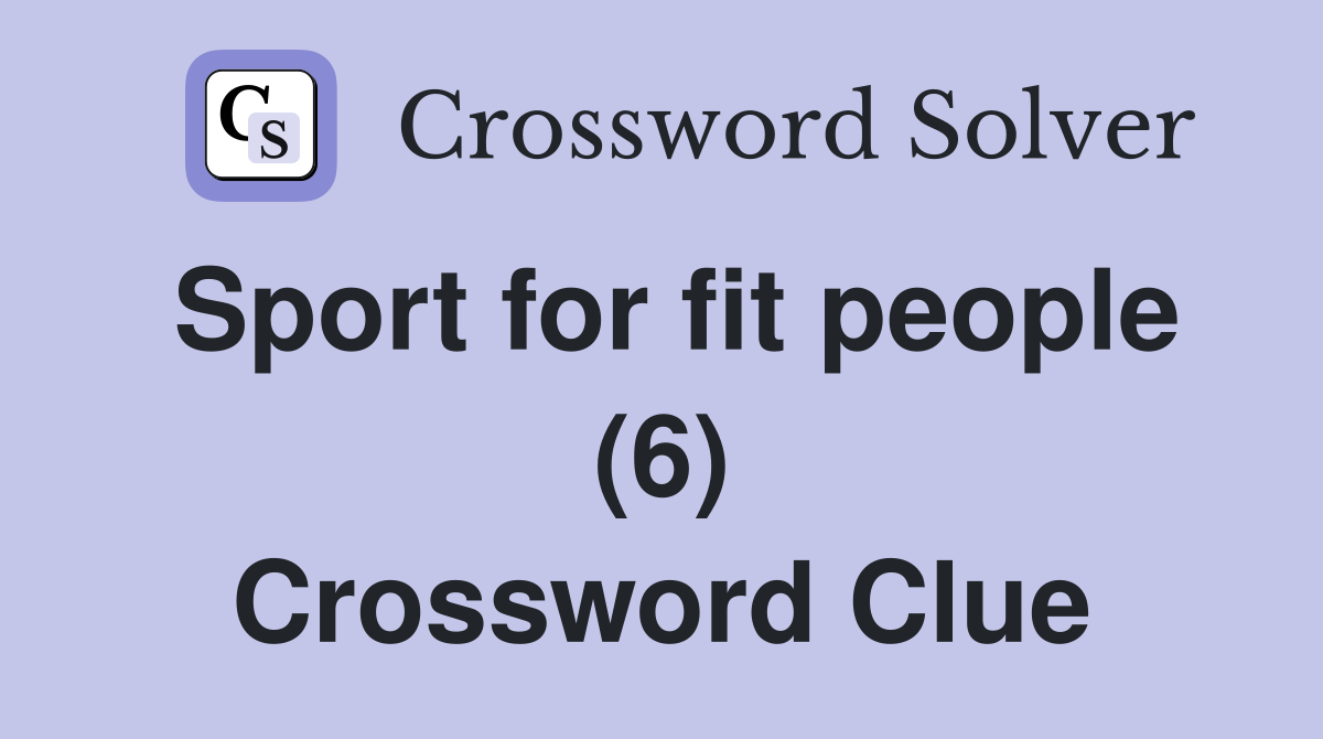 Sport for fit people (6) Crossword Clue