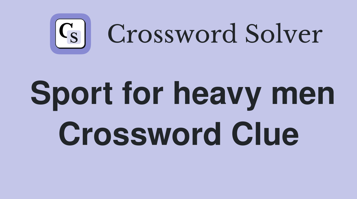 Sport for heavy men Crossword Clue