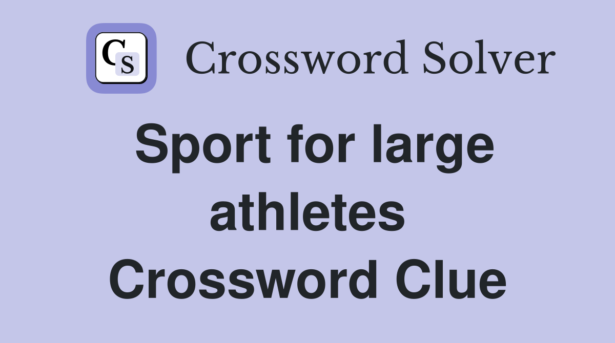 Sport for large athletes Crossword Clue