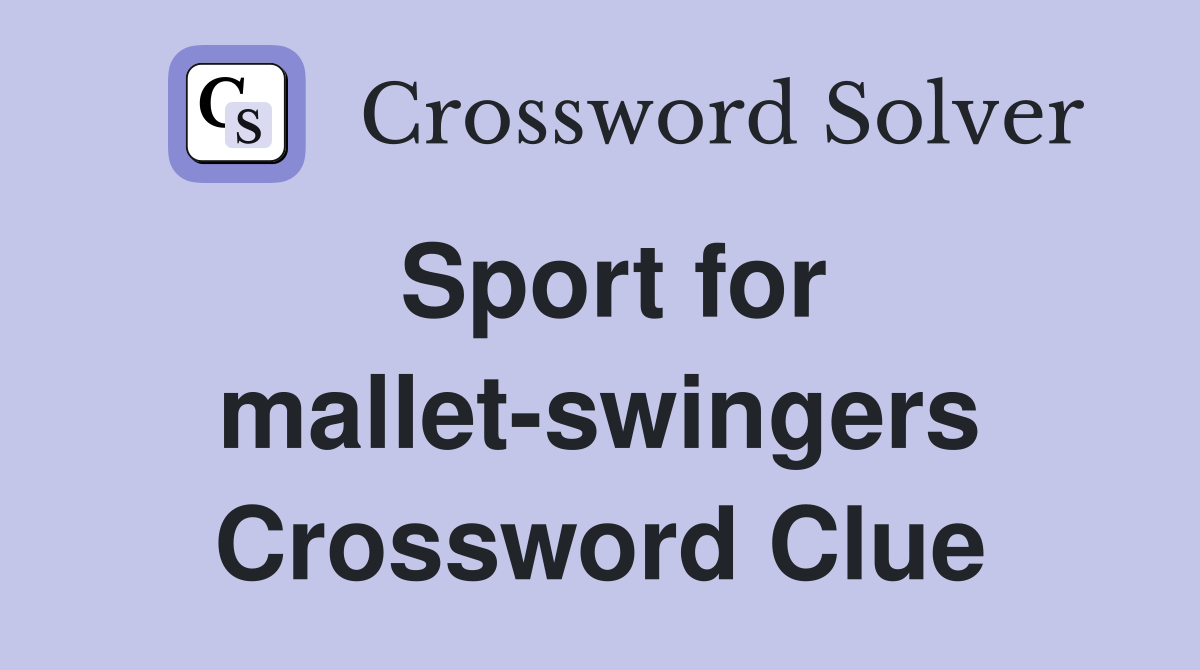 Sport for mallet-swingers Crossword Clue